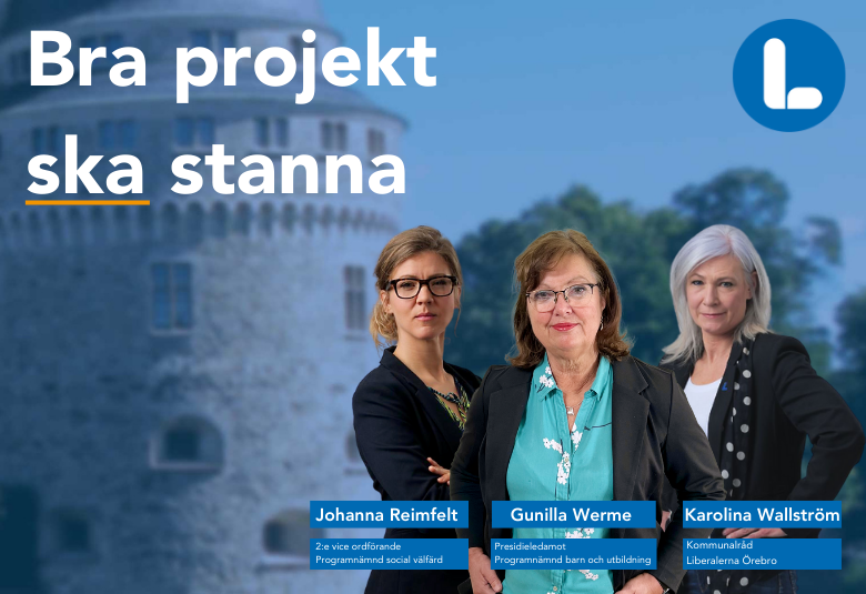Johanna Reimfelt, Liberalerna Örebro kommun 2:e vice ordförande Programnämnd Social välfärd  Gunilla Werme, Liberalerna Örebro kommun Presidieledamot Programnämnd Barn och utbildning  Karolina Wallström Liberalerna Örebro kommun Kommunalråd