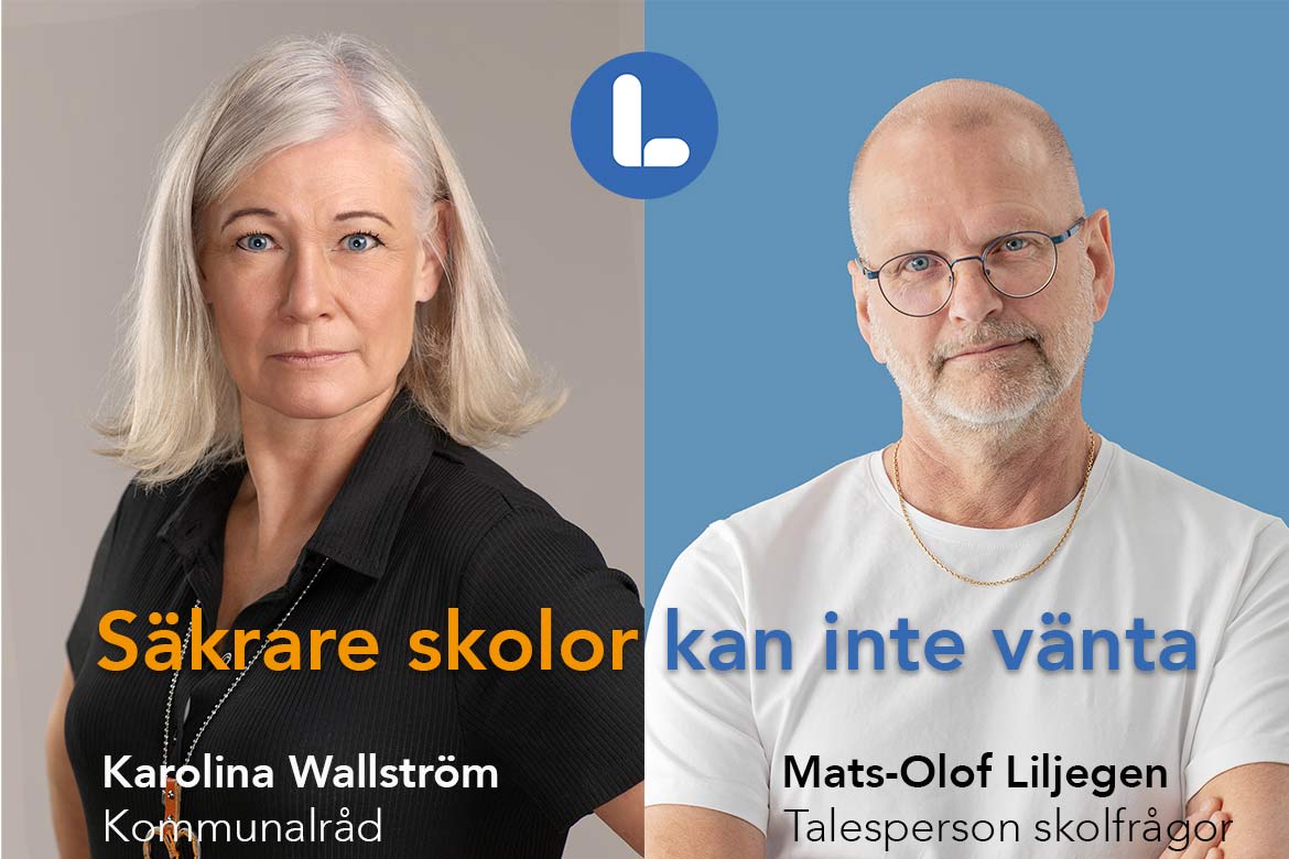 Säkrare skolor kan inte vänta - Kommunalråd Karolina Wallström (L) och Mats-Olof Liljegren, Liberalerna Örebro kommun Talesperson i skolfrågor