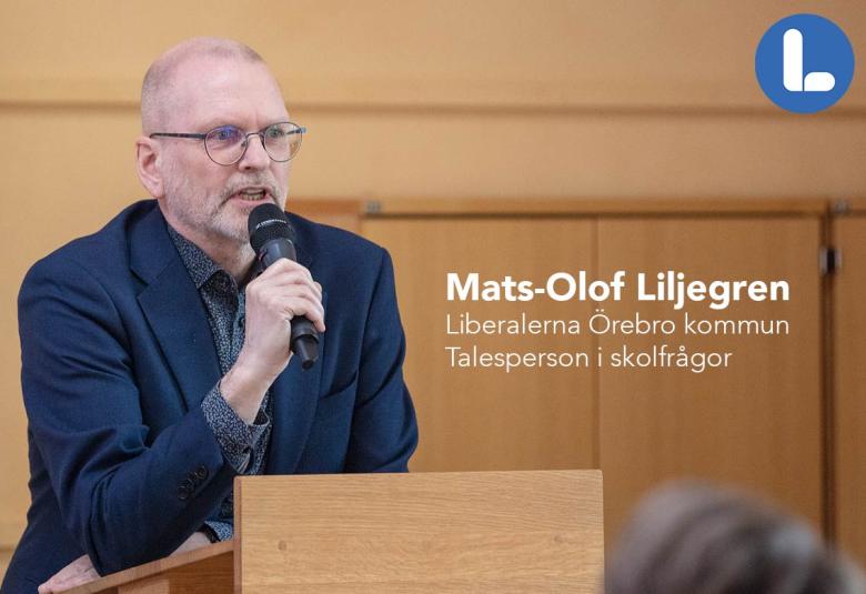 Mats-Olof Liljegren, Liberalerna Örebro kommun Talesperson i skolfrågor Ledamot Kommunfullmäktige 2:e vice ordförande Grundskolenämnden