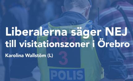 Kommunalråd Karolina Wallström (L): Liberalerna säger nej till visitationszoner i Örebro